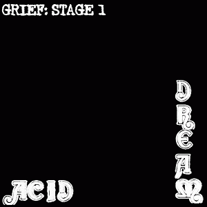 Acid Dream : Grief : Stage 1